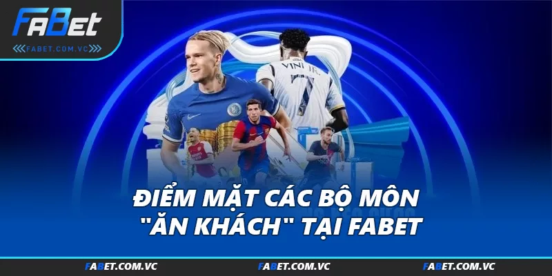 Điểm mặt các bộ môn "ăn khách" tại FABET