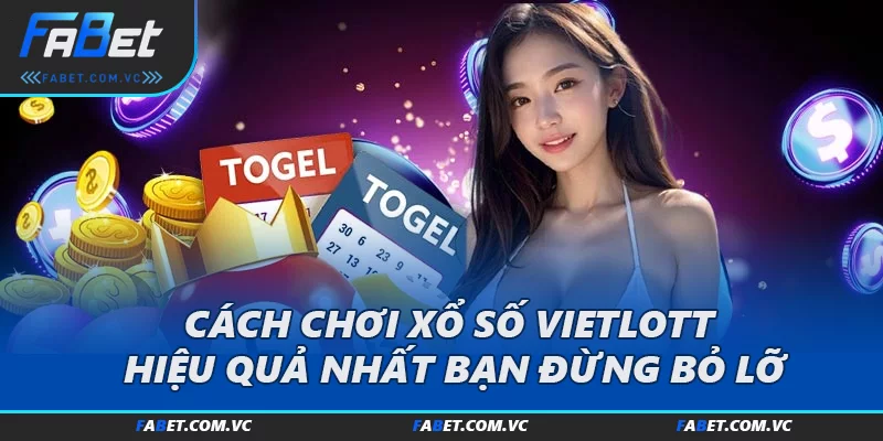 Cách chơi xổ số vietlott hiệu quả nhất bạn đừng bỏ lỡ