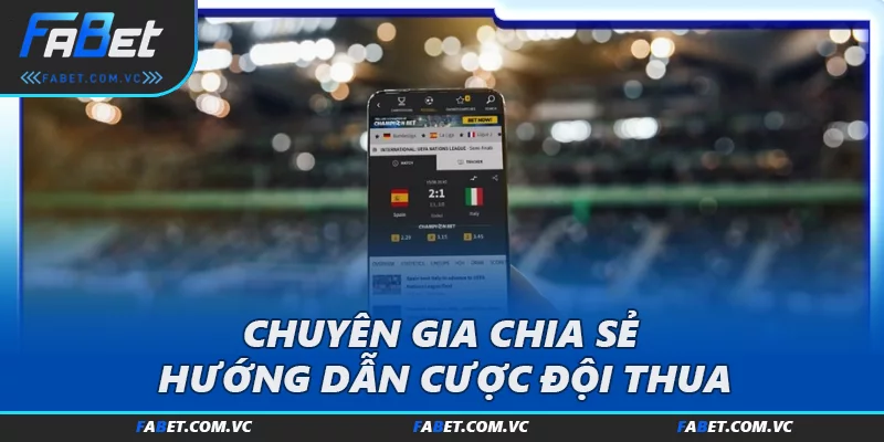Chuyên gia chia sẻ hướng dẫn Cược đội thua