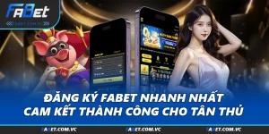 Đăng Ký FABET Nhanh Nhất, Cam Kết Thành Công Cho Tân Thủ