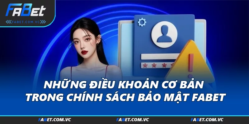Những điều khoản cơ bản trong chính sách bảo mật FABET