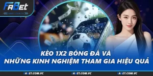 Kèo 1x2 Bóng Đá Và Những Kinh Nghiệm Tham Gia Hiệu Quả