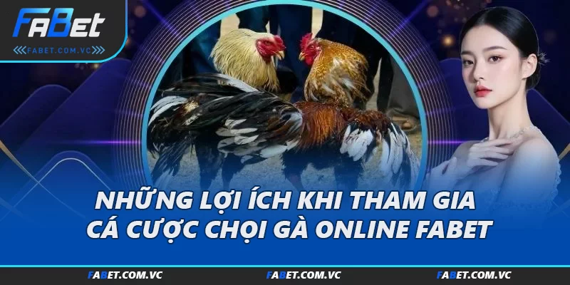 Những lợi ích khi tham gia cá cược chọi gà online FABET