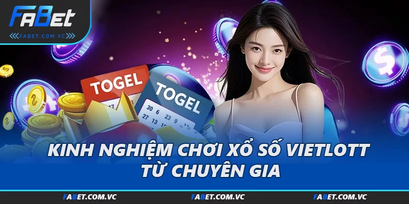 Kinh nghiệm chơi xổ số Vietlott từ chuyên gia