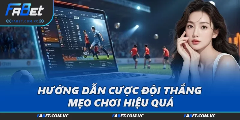 Hướng dẫn cược đội thắng mẹo chơi hiệu quả