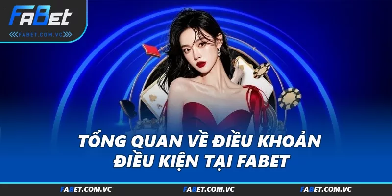 Tổng quan về Điều khoản điều kiện tại FABET