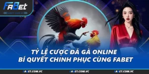 Tỷ Lệ Cược Đá Gà Online - Bí Quyết Chinh Phục Cùng FABET